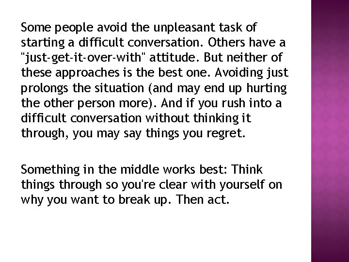 Some people avoid the unpleasant task of starting a difficult conversation. Others have a