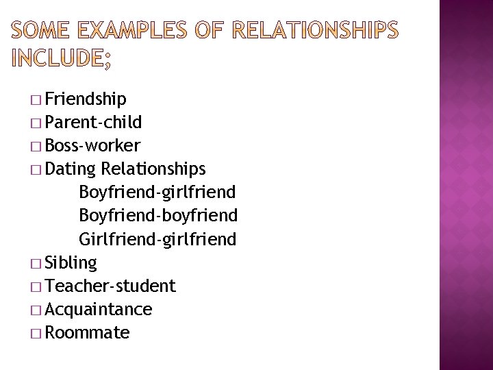 � Friendship � Parent-child � Boss-worker � Dating Relationships Boyfriend-girlfriend Boyfriend-boyfriend Girlfriend-girlfriend � Sibling