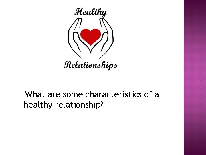 What are some characteristics of a healthy relationship? 