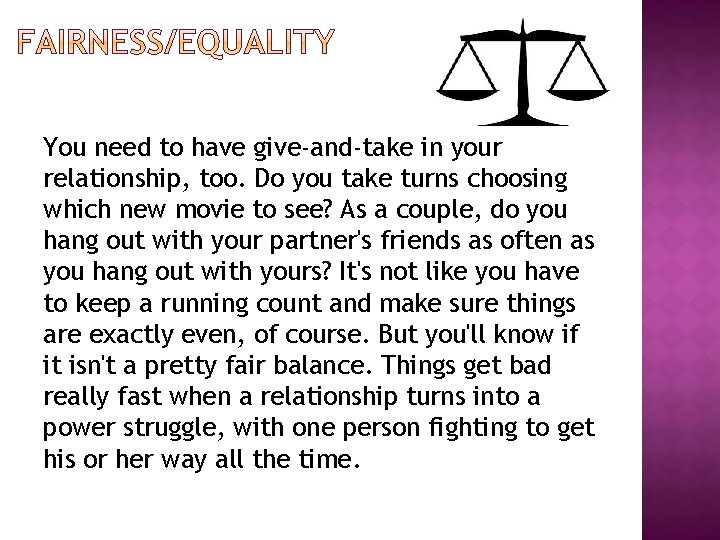 You need to have give-and-take in your relationship, too. Do you take turns choosing