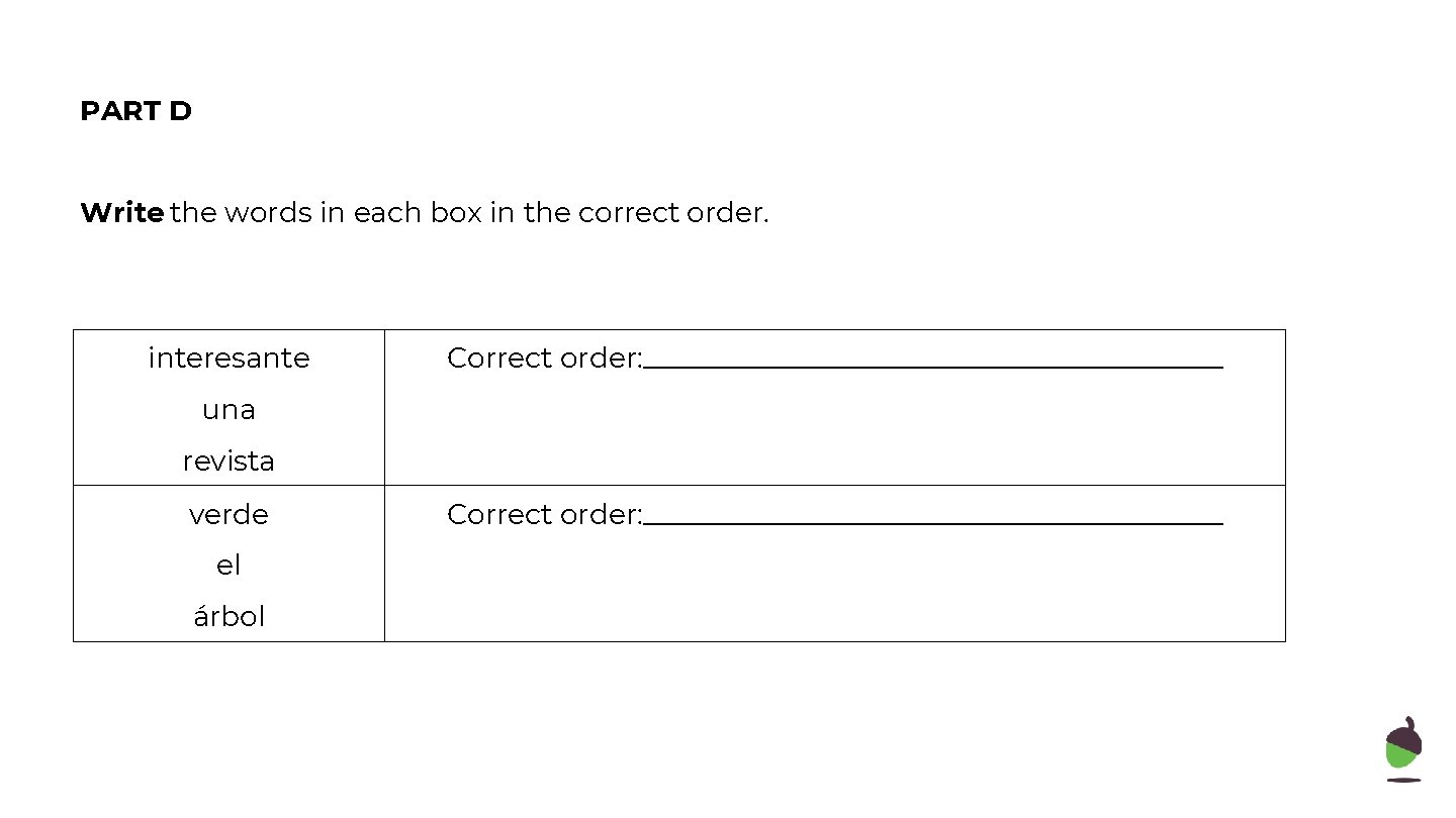 PART D Write the words in each box in the correct order. interesante Correct