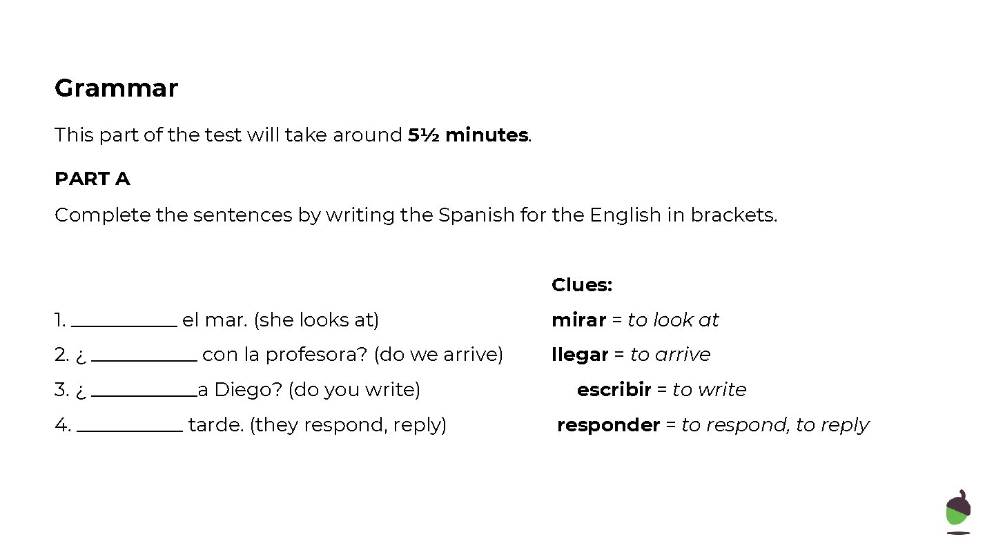 Grammar This part of the test will take around 5½ minutes. PART A Complete