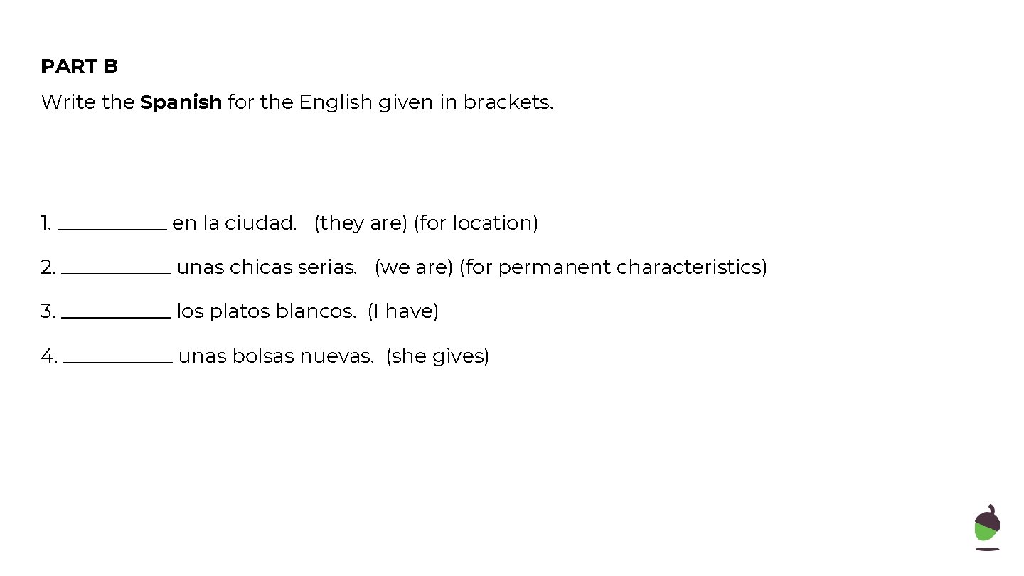 PART B Write the Spanish for the English given in brackets. 1. ______ en