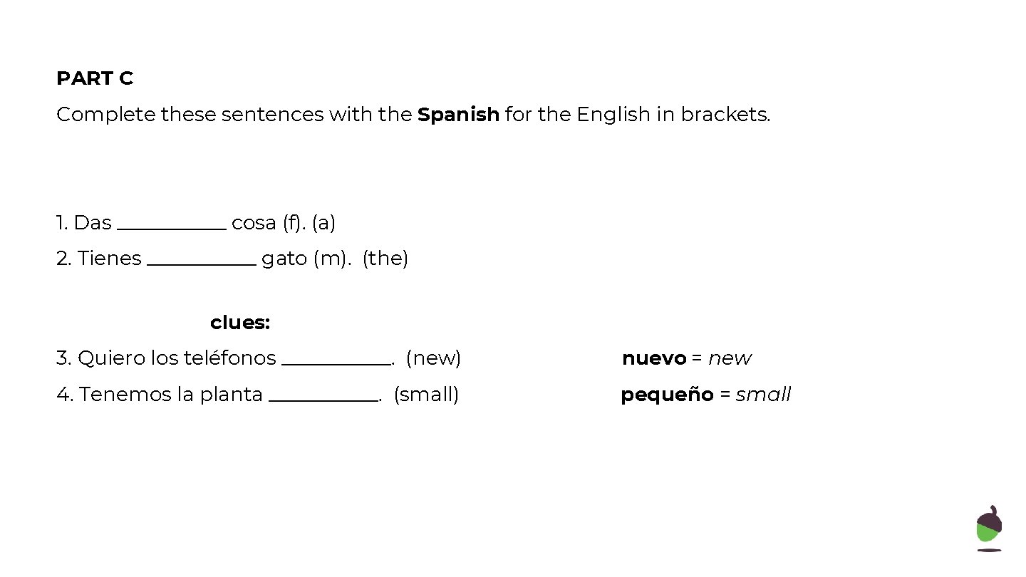 PART C Complete these sentences with the Spanish for the English in brackets. 1.