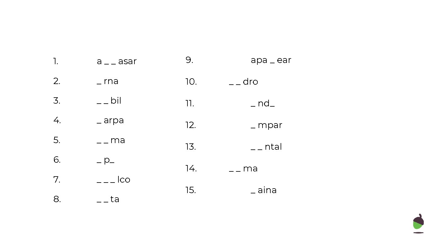 1. a _ _ asar 9. 2. _ rna 10. 3. _ _ bil