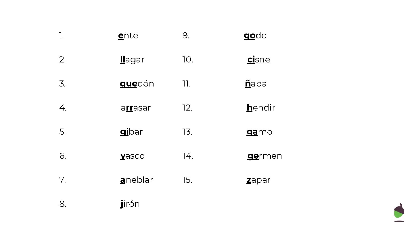 1. ente 9. godo 2. llagar 10. 3. quedón 11. ñapa 4. arrasar 12.