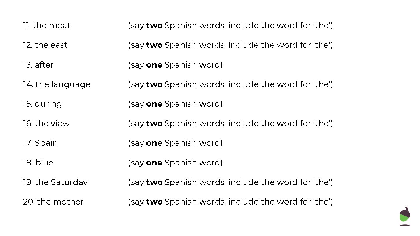 11. the meat (say two Spanish words, include the word for ‘the’) 12. the