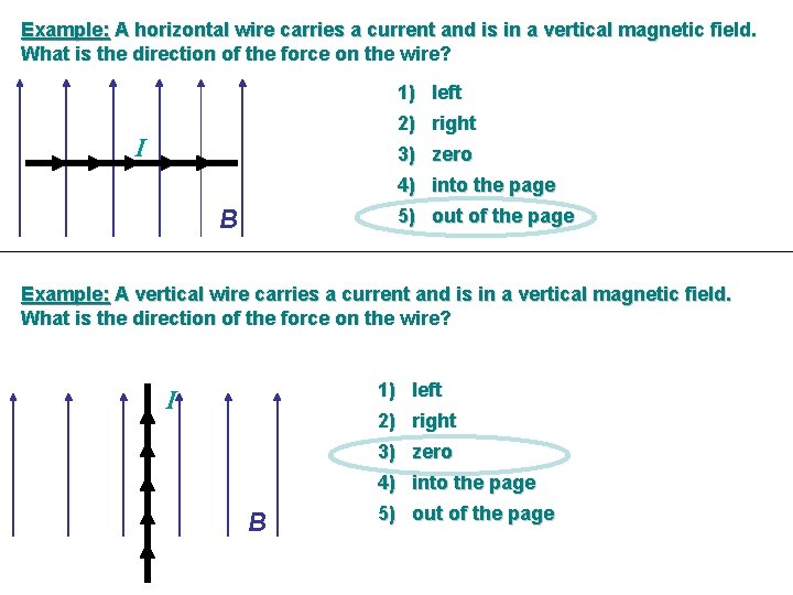 Example: A horizontal wire carries a current and is in a vertical magnetic field. Example: A horizontal wire carries a current and is in a vertical magnetic field.