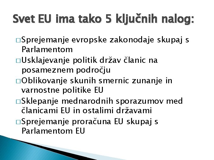 Svet EU ima tako 5 ključnih nalog: � Sprejemanje evropske zakonodaje skupaj s Parlamentom