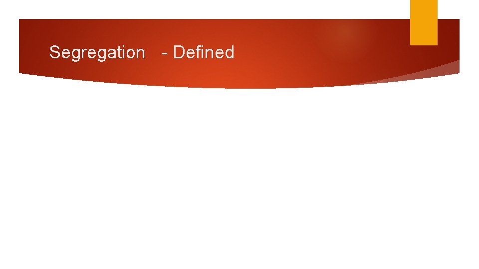 Segregation - Defined Segregation - Defined