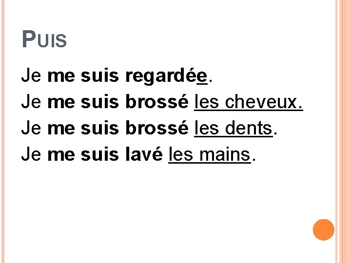 PUIS Je me suis regardée. Je me suis brossé les cheveux. Je me suis