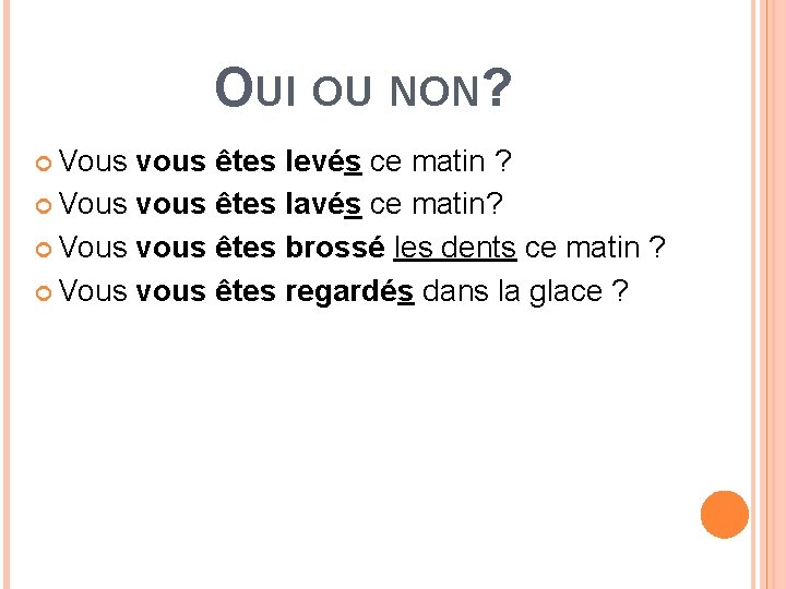 OUI OU NON? Vous vous êtes levés ce matin ? Vous vous êtes lavés