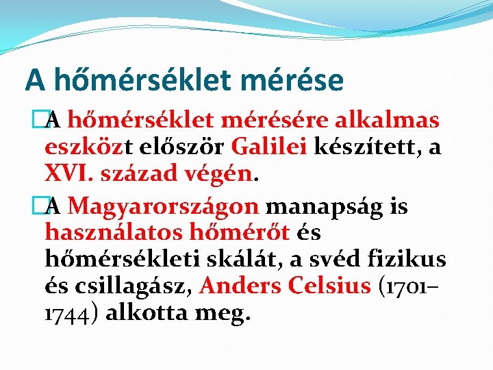 A hőmérséklet mérése �A hőmérséklet mérésére alkalmas eszközt először Galilei készített, a XVI. század