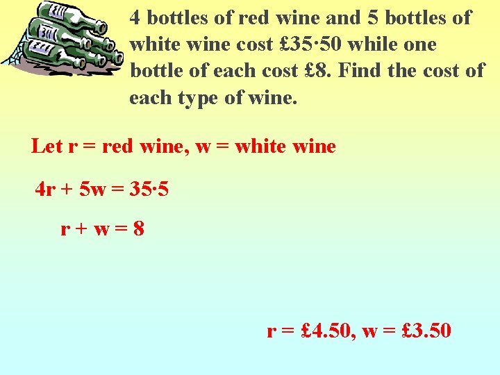 4 bottles of red wine and 5 bottles of white wine cost £ 35·