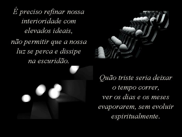 É preciso refinar nossa interioridade com elevados ideais, não permitir que a nossa luz