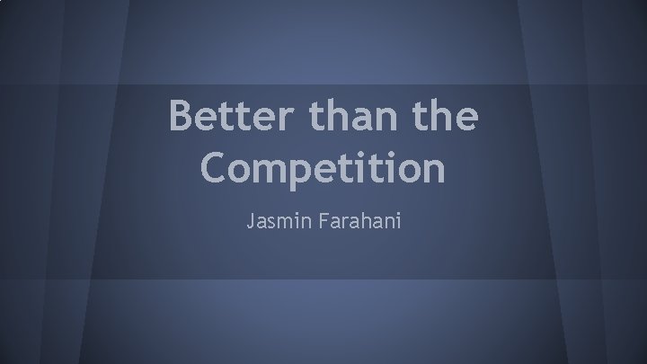 Better than the Competition Jasmin Farahani 