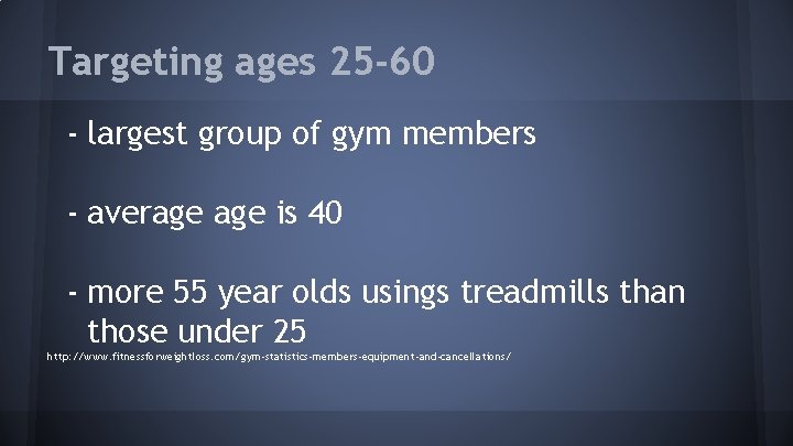 Targeting ages 25 -60 - largest group of gym members - average is 40