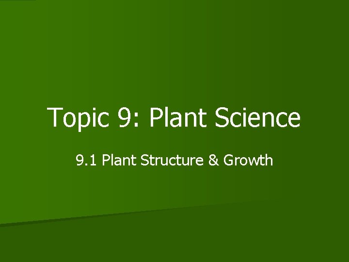 Topic 9: Plant Science 9. 1 Plant Structure & Growth 