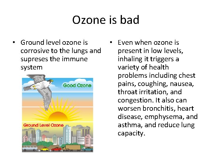 Ozone is bad • Ground level ozone is corrosive to the lungs and supreses