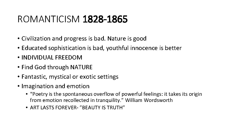 ROMANTICISM 1828 -1865 • Civilization and progress is bad. Nature is good • Educated