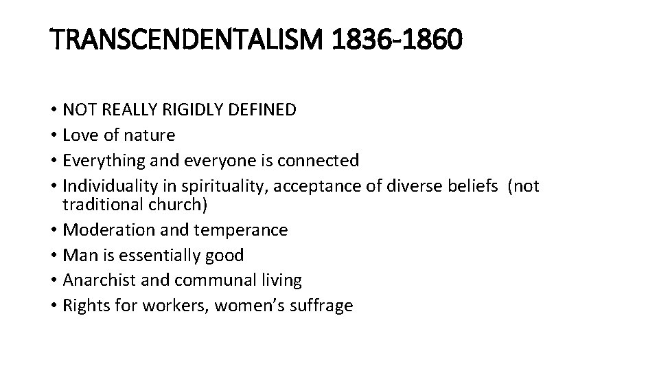 TRANSCENDENTALISM 1836 -1860 • NOT REALLY RIGIDLY DEFINED • Love of nature • Everything