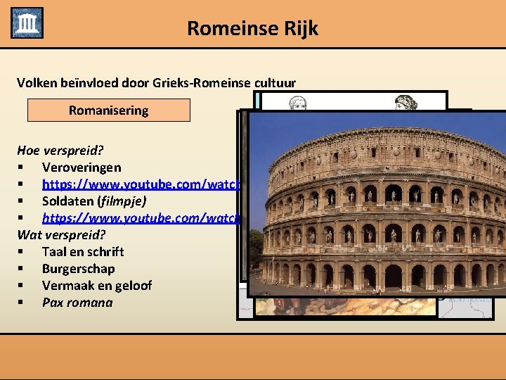 Romeinse Rijk Volken beïnvloed door Grieks-Romeinse cultuur Romanisering Hoe verspreid? § Veroveringen § https: