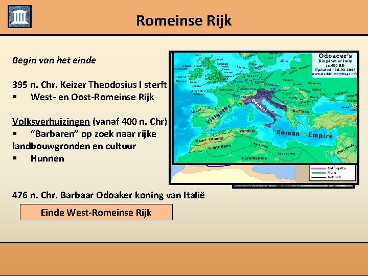 Romeinse Rijk Begin van het einde 395 n. Chr. Keizer Theodosius I sterft §