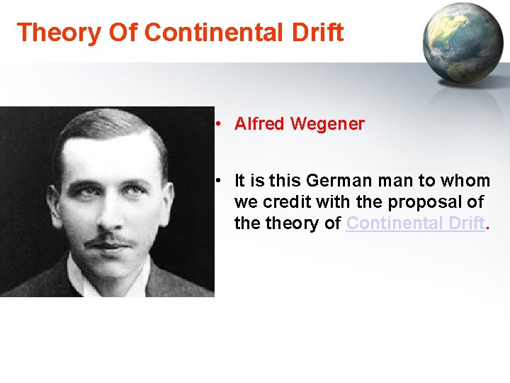 Theory Of Continental Drift • Alfred Wegener • It is this German to whom