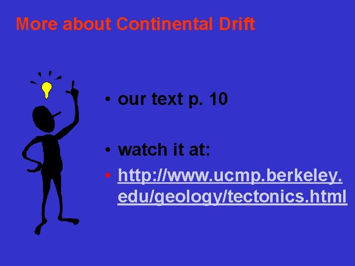 More about Continental Drift • our text p. 10 • watch it at: •