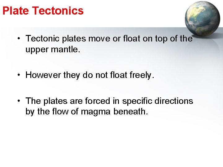 Plate Tectonics • Tectonic plates move or float on top of the upper mantle.