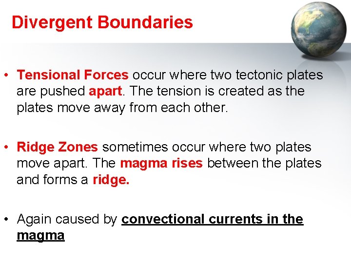 Divergent Boundaries • Tensional Forces occur where two tectonic plates are pushed apart. The