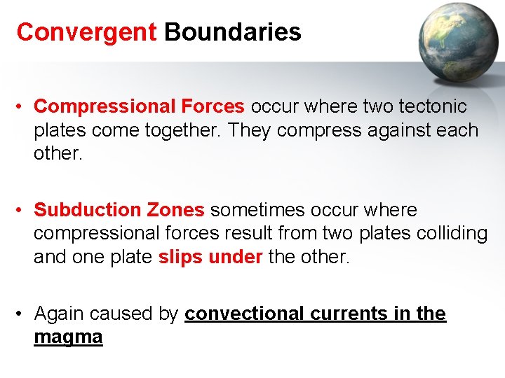 Convergent Boundaries • Compressional Forces occur where two tectonic plates come together. They compress