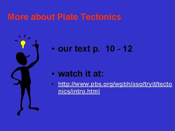 More about Plate Tectonics • our text p. 10 - 12 • watch it