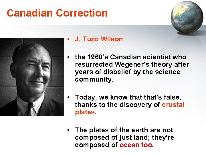 Canadian Correction • J. Tuzo Wilson • the 1960’s Canadian scientist who resurrected Wegener’s