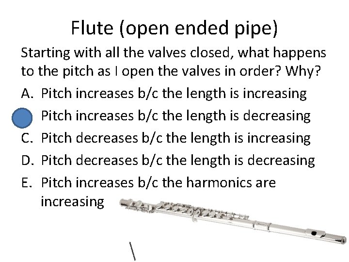 Flute (open ended pipe) Starting with all the valves closed, what happens to the Flute (open ended pipe) Starting with all the valves closed, what happens to the