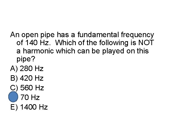 An open pipe has a fundamental frequency of 140 Hz. Which of the following An open pipe has a fundamental frequency of 140 Hz. Which of the following