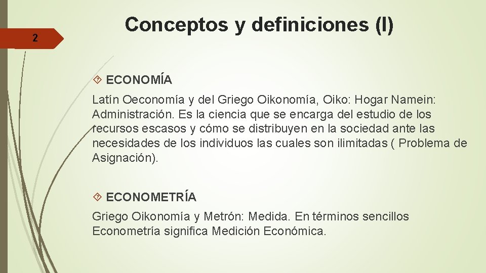 2 Conceptos y definiciones (I) ECONOMÍA Latín Oeconomía y del Griego Oikonomía, Oiko: Hogar