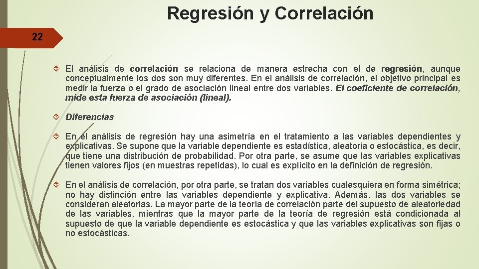 Regresión y Correlación 22 El análisis de correlación se relaciona de manera estrecha con
