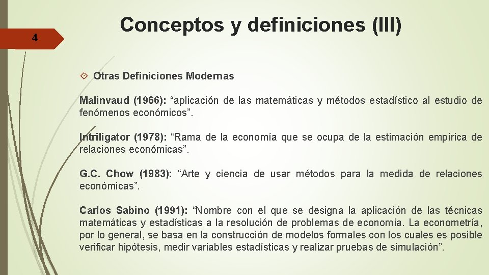 4 Conceptos y definiciones (III) Otras Definiciones Modernas Malinvaud (1966): “aplicación de las matemáticas