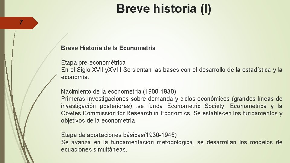 Breve historia (I) 7 Breve Historia de la Econometría Etapa pre-econométrica En el Siglo