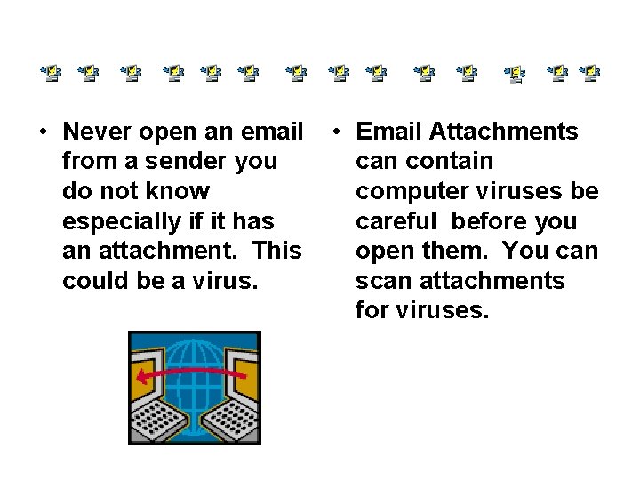  • Never open an email from a sender you do not know especially