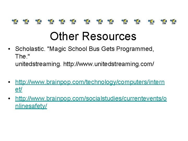 Other Resources • Scholastic. "Magic School Bus Gets Programmed, The. " unitedstreaming. http: //www.
