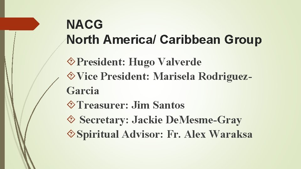 NACG North America/ Caribbean Group President: Hugo Valverde Vice President: Marisela Rodriguez. Garcia Treasurer: