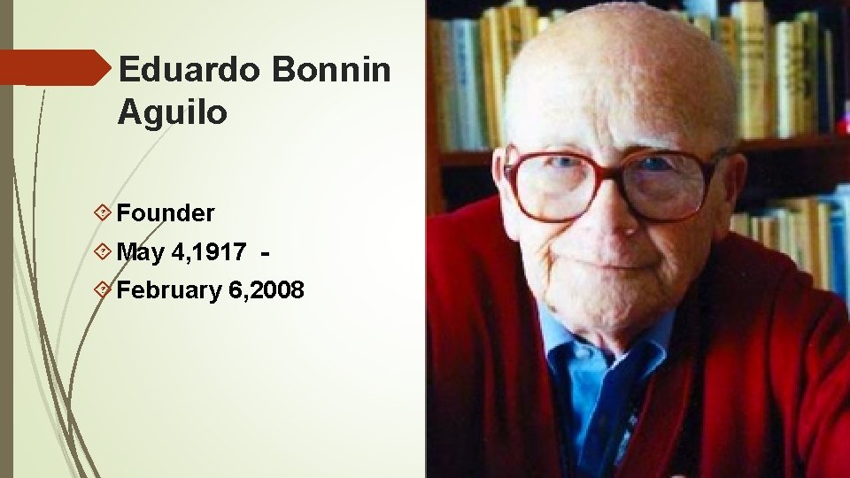Eduardo Bonnin Aguilo Founder May 4, 1917 February 6, 2008 