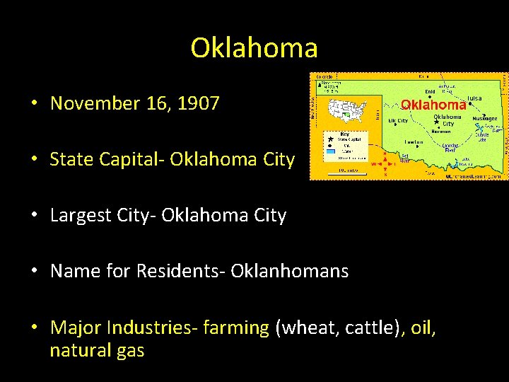 Oklahoma • November 16, 1907 • State Capital- Oklahoma City • Largest City- Oklahoma