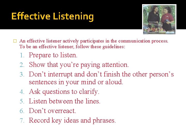 Effective Listening � An effective listener actively participates in the communication process. To be