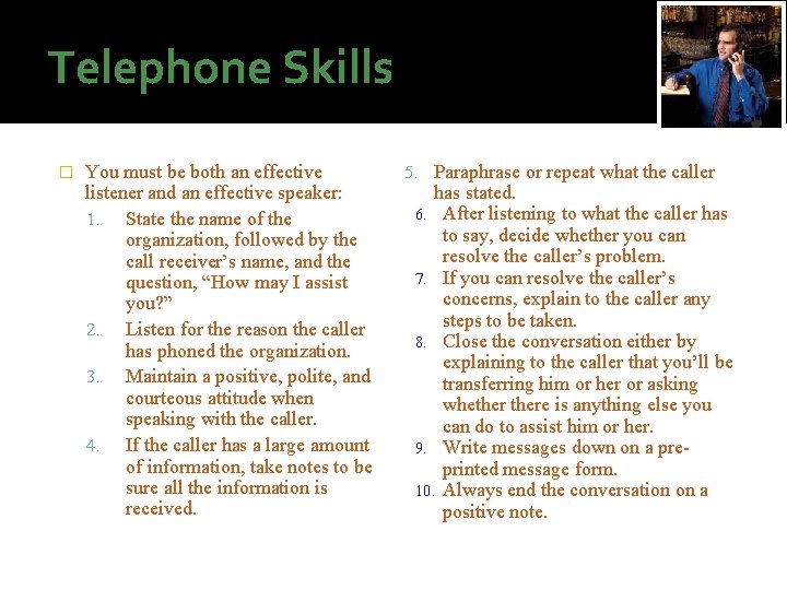 Telephone Skills � You must be both an effective listener and an effective speaker: