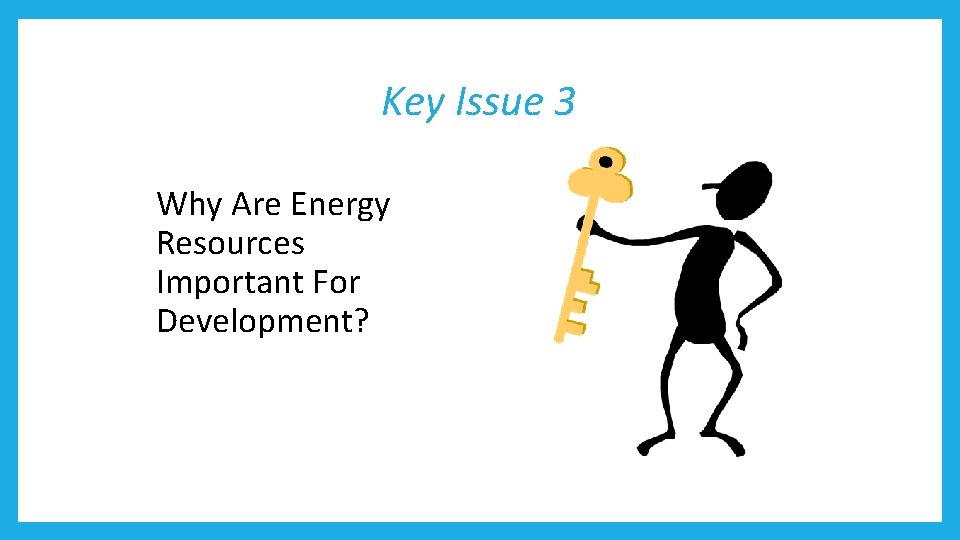 Key Issue 3 Why Are Energy Resources Important For Development? 
