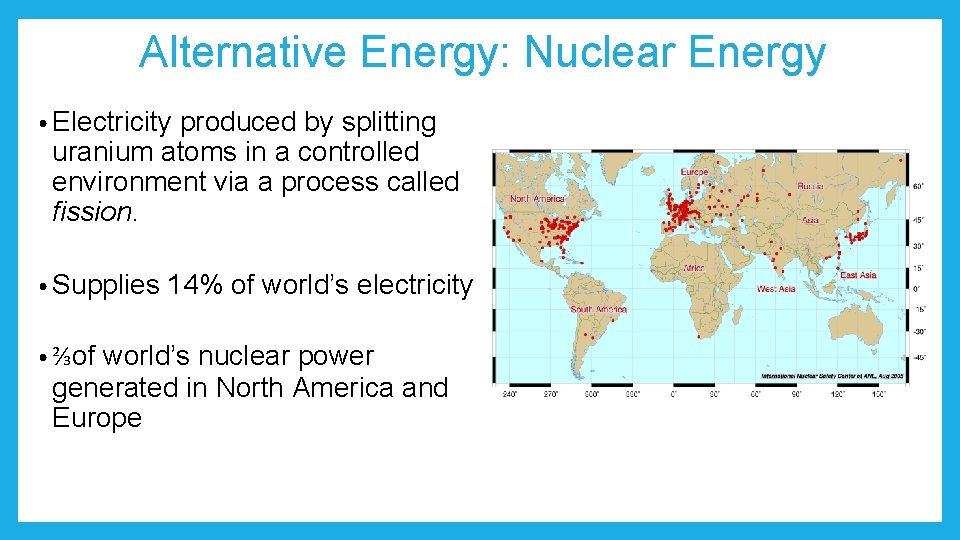 Alternative Energy: Nuclear Energy • Electricity produced by splitting uranium atoms in a controlled