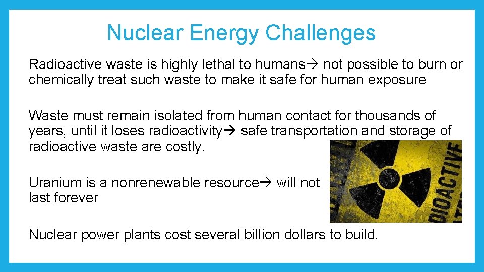 Nuclear Energy Challenges Radioactive waste is highly lethal to humans not possible to burn